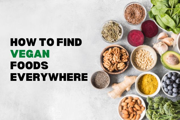 How to Find Vegan Foods Everywhere